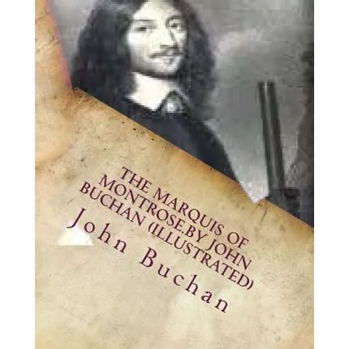 The Marquis of Montrose.by John Buchan (ILLUSTRATED) - Paperback