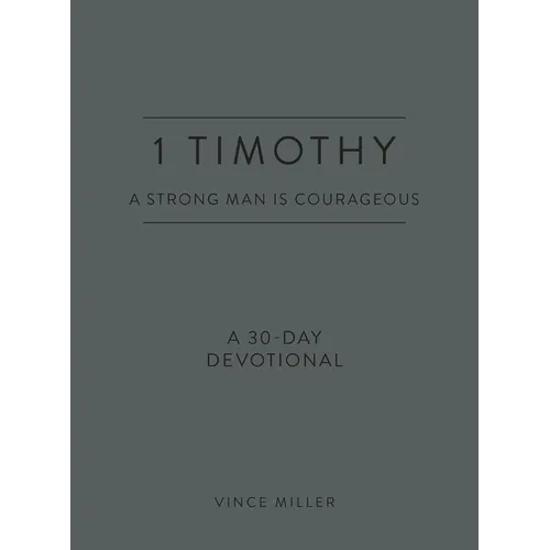 1 Timothy: A Strong Man Is Courageous: A 30-Day Devotional - Imitation Leather