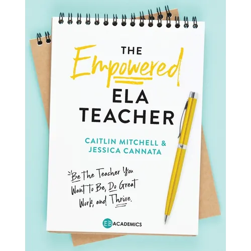 The Empowered ELA Teacher: Be the Teacher You Want to Be, Do Great Work, and Thrive - Paperback