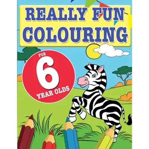 Really Fun Colouring Book For 6 Year Olds: Fun & creative colouring for six year old children - Paperback