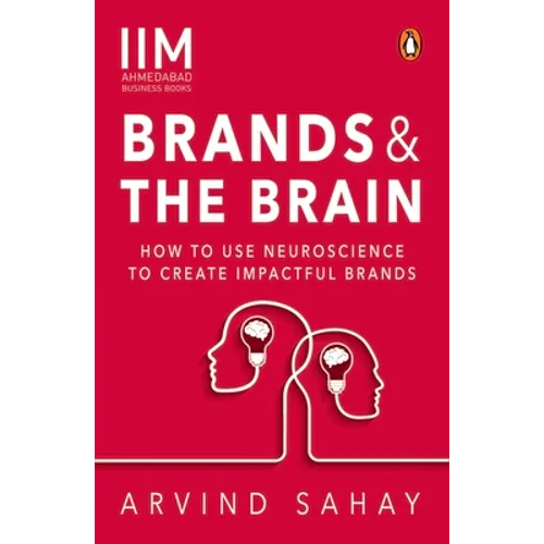 Brands and the Brain: How to Use Neuroscience to Create Impactful Brands - Paperback