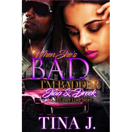 When She's Bad, I'm Badder: Jiao & Dreek, A Crazy Love Story - Paperback