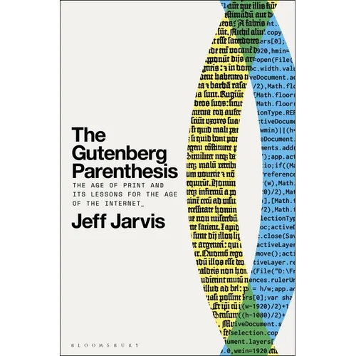 The Gutenberg Parenthesis: The Age of Print and Its Lessons for the Age of the Internet - Hardcover