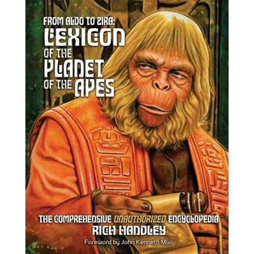 From Aldo to Zira: Lexicon of the Planet of the Apes: The Comprehensive Unauthorized Encyclopedia - Paperback