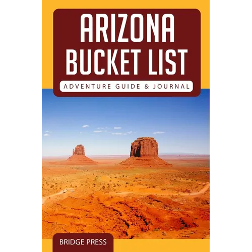 Arizona Bucket List Adventure Guide & Journal - Paperback