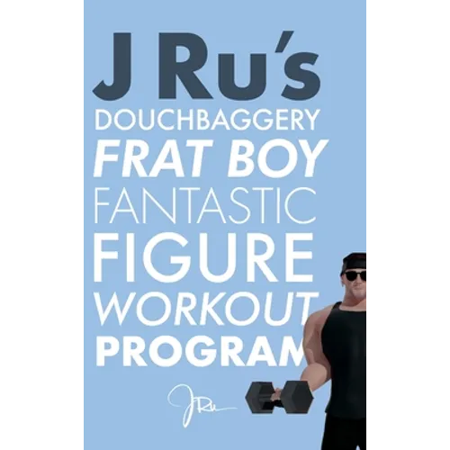J Ru's Douchbaggery Frat Boy Fantastic Figure Workout Program - Hardcover