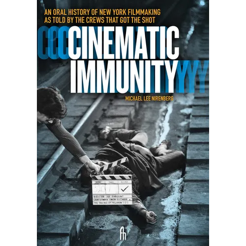 Cinematic Immunity: An Oral History of New York Filmmaking as Told by the Crews That Got the Shot - Paperback