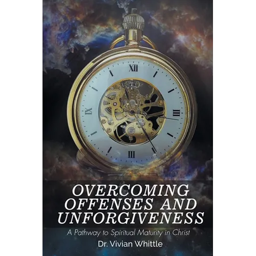 Overcoming Offenses and Unforgiveness - Paperback