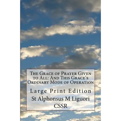 The Grace of Prayer Given to All: And This Grace's Ordinary Mode of Operation: Large Print Edition - Paperback