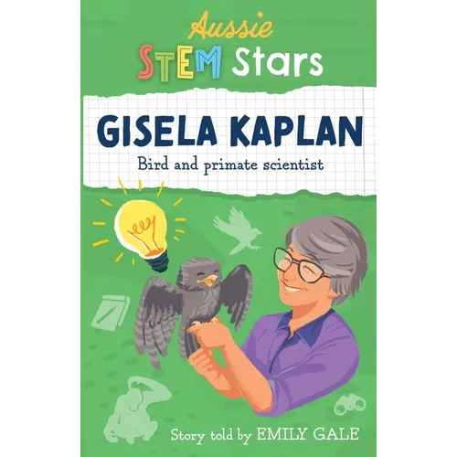 Aussie STEM Stars: Gisela Kaplan - Bird and primate scientist: Gisela Kaplan - - Paperback