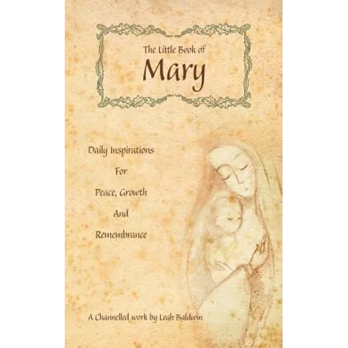 The Little Book of Mary: Daily Inspirations for Peace, Growth and Remembrance - Paperback