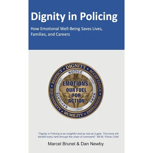 Dignity in Policing: How Emotional Well-Being Saves Lives, Families, and Careers - Hardcover