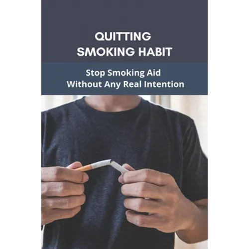 Quitting Smoking Habit: Stop Smoking Aid Without Any Real Intention: Ways To Quit Smoking Cigarettes - Paperback