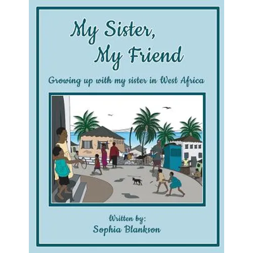 My Sister, My Friend: Growing up with my sister in West Africa - Paperback
