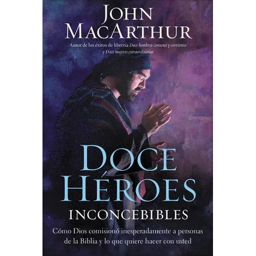 La Doce h��roes inconcebibles: C��mo comision�� Dios a personas impensadas en la Biblia y lo que quiere hace - Paperback
