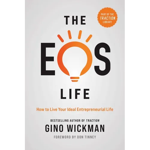 The EOS Life: How to Live Your Ideal Entrepreneurial Life - Hardcover