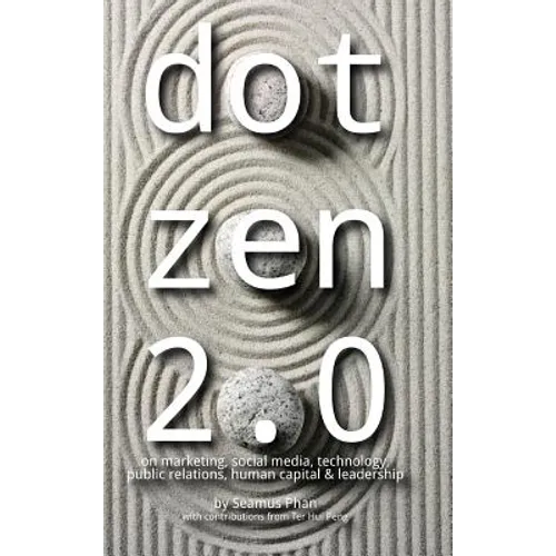 Dot Zen 2.0 - On Marketing, Social Media, Technology, Public Relations, Human Capital & Leadership - Hardcover