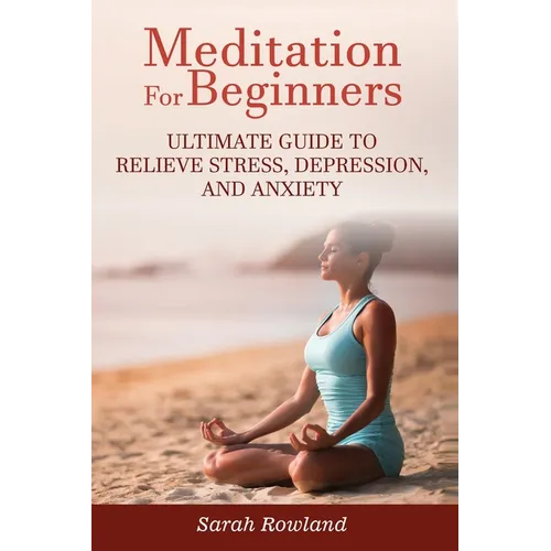 Meditation for Beginners: Ultimate Guide to Relieve Stress, Depression and Anxiety - Paperback