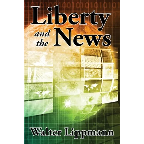 Liberty and the News: A Study in Journalism and Democracy - Paperback