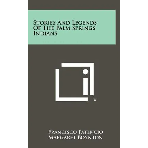 Stories And Legends Of The Palm Springs Indians - Hardcover