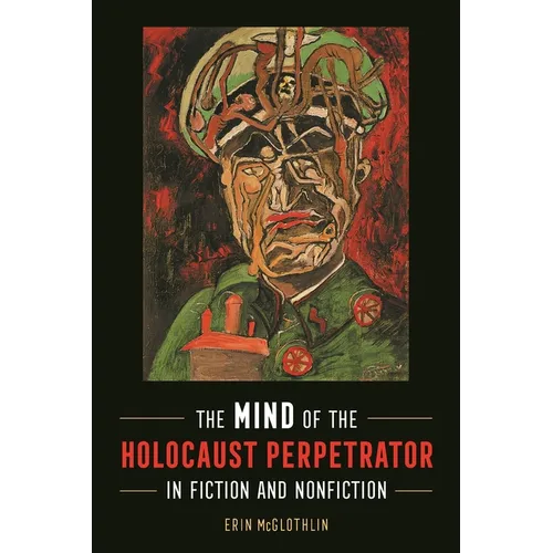 Mind of the Holocaust Perpetrator in Fiction and Nonfiction - Hardcover