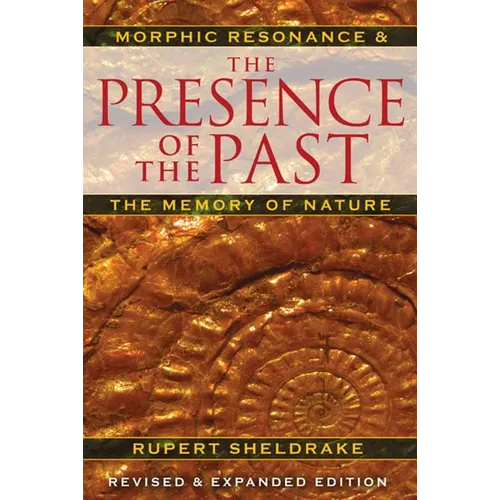 The Presence of the Past: Morphic Resonance and the Memory of Nature - Paperback
