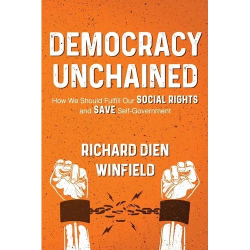Democracy Unchained: How We Should Fulfill Our Social Rights and Save Self-Government - Paperback