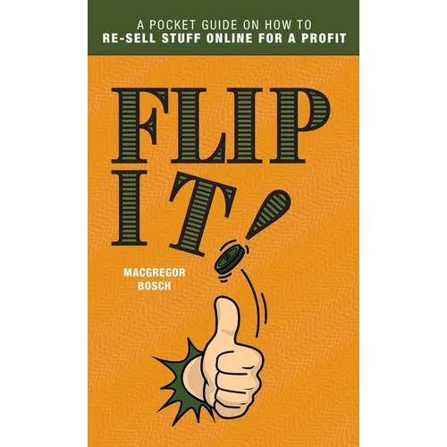 Flip It!: A Pocket Guide on How to Re-Sell Stuff Online for a Profit - Hardcover