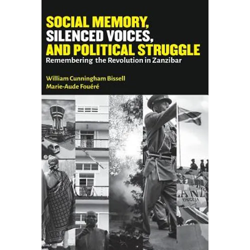 Social Memory, Silenced Voices, and Political Struggle: Remembering the Revolution in Zanzibar - Paperback