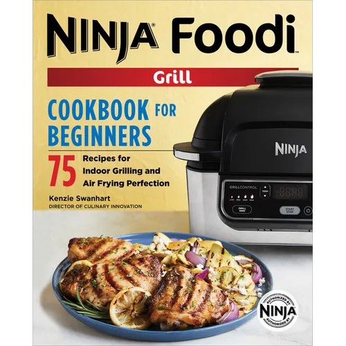 The Official Ninja Foodi Grill Cookbook for Beginners: 75 Recipes for Indoor Grilling and Air Frying Perfection - Paperback