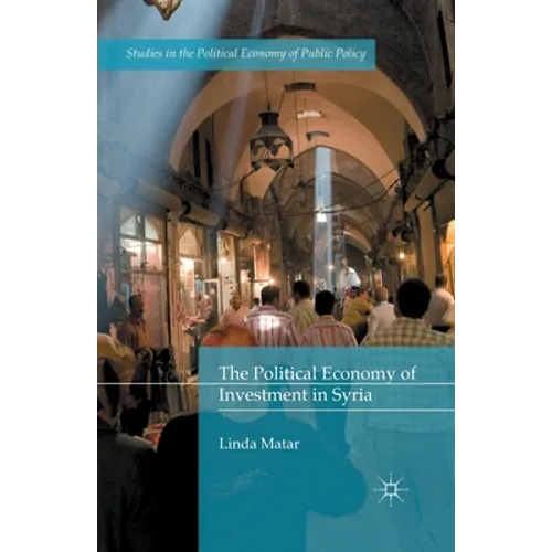 The Political Economy of Investment in Syria - Paperback