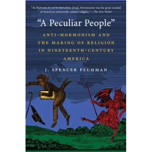 "A Peculiar People": Anti-Mormonism and the Making of Religion in Nineteenth-Century America - Paperback