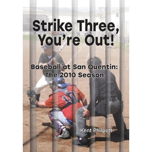Strike Three, You're Out!: Baseball at San Quentin: The 2010 Season - Paperback