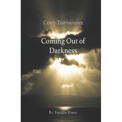 Crazy Testimonies: Coming Out of Darkness - Paperback