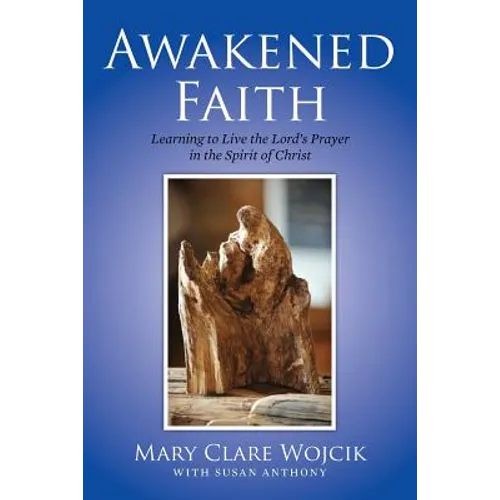 Awakened Faith: Learning to Live the Lord's Prayer - Paperback