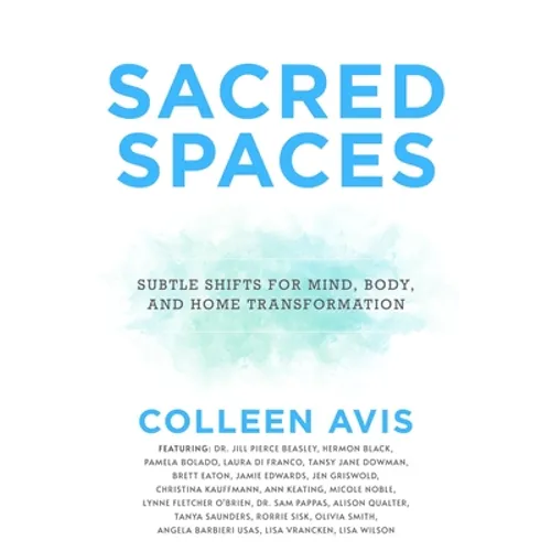 Sacred Spaces: Subtle Shifts for Mind, Body, and Home Transformation - Paperback