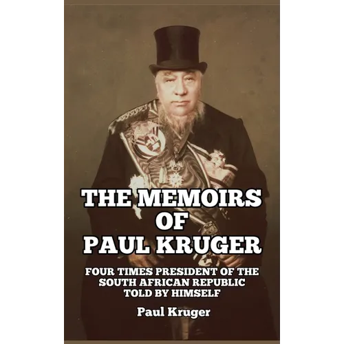 The Memoirs of Paul Kruger: Four Times President of the South African Republic: Told by Himself - Hardcover
