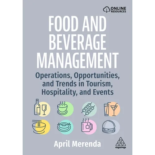 Food and Beverage Management: Operations, Opportunities, and Trends in Tourism, Hospitality, and Events - Hardcover