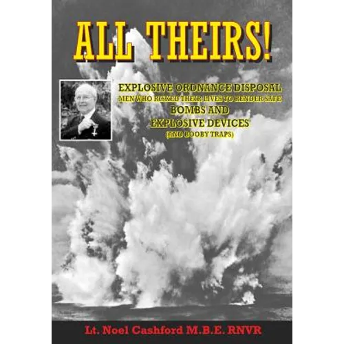 All Theirs: Stories of the relatively few people of the Navy, Army, Air Force and civilians involved in the dangerous task of deal - Paperback