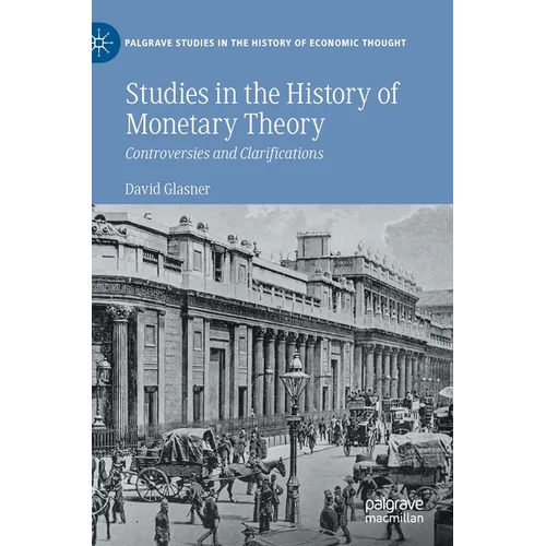 Studies in the History of Monetary Theory: Controversies and Clarifications - Hardcover