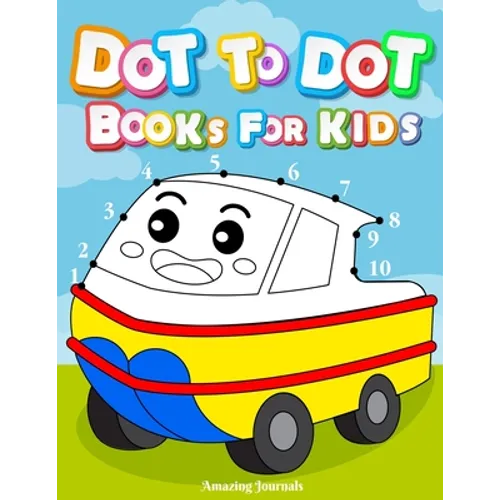 Dot to dot books for kids: Dot To Dot Books For Kids Ages 3-6: Challenging and Fun Dot to Dot Puzzles for Kids, Toddlers, Boys and Girls Ages 3, - Paperback