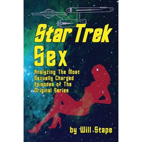 Star Trek Sex: Analyzing the Most Sexually Charged Episodes of the Original Series - Paperback