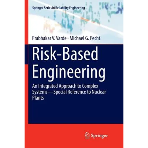 Risk-Based Engineering: An Integrated Approach to Complex Systems--Special Reference to Nuclear Plants - Paperback