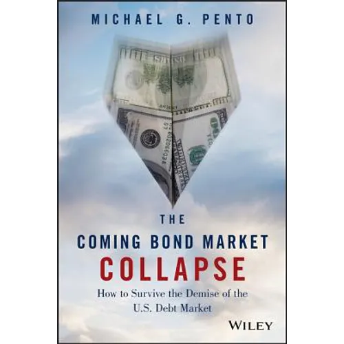 The Coming Bond Market Collapse: How to Survive the Demise of the U.S. Debt Market - Hardcover