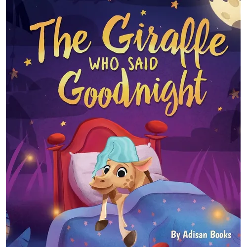 The Giraffe Who Said Goodnight - Hardcover