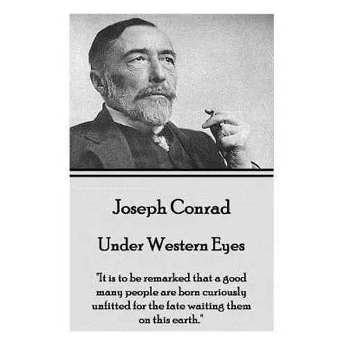 Joseph Conrad - Under Western Eyes: "It is to be remarked that a good many people are born curiously unfitted for the fate waiting them on this earth. - Paperback