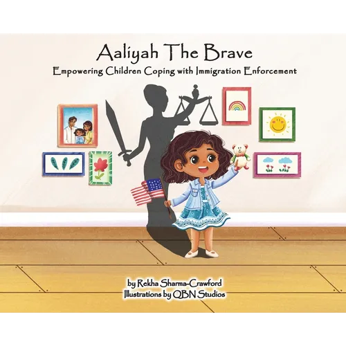 Aaliyah the Brave: Empowering Children Coping with Immigration Enforcement - Hardcover