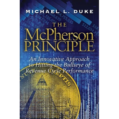 The McPherson Principle: An Innovative Approach to Hitting the Bullseye of Revenue Cycle Performance - Paperback