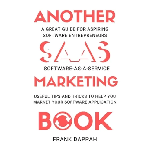 Another SaaS ( Software-as-a-service) Marketing Book: Useful Tips and Tricks to Help You Market Your Software Application - Paperback