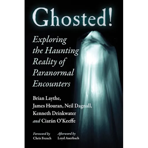 Ghosted!: Exploring the Haunting Reality of Paranormal Encounters - Paperback